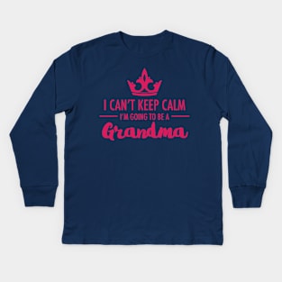 I Can't Keep Calm I'm Going To Be A Grandma First Time Proud To Be Nan Kids Long Sleeve T-Shirt